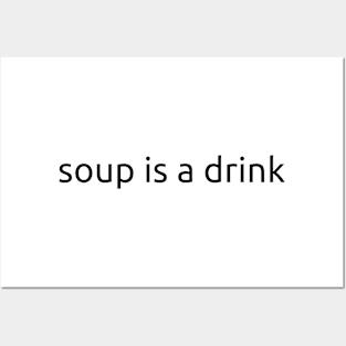 Soup Is A Drink (Black Text) Posters and Art